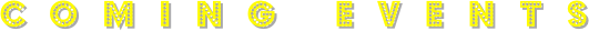 COMING EVENTS