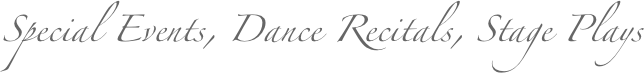 Special Events, Dance Recitals, Stage Plays