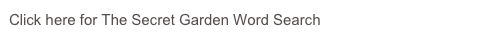 Click here for The Secret Garden Word Search