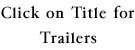 Click on Title for
Trailers