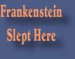 Frankenstein
Slept Here