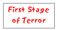 First Stage
of Terror